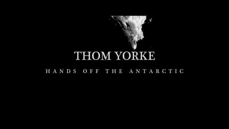 Hands off the Antarctic, by Thom Yorke