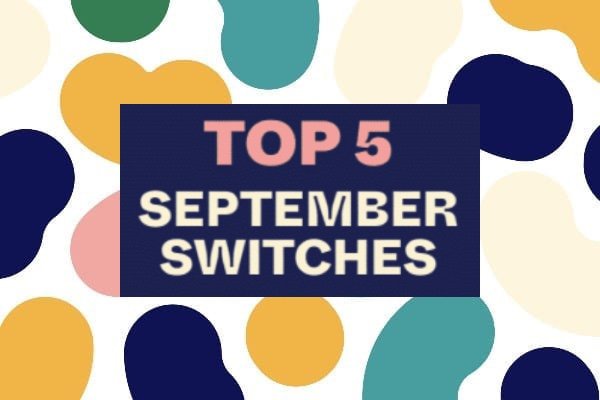 Top 5 September switches from My Green Pod